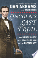Lincoln_s_Last_Trial__The_Murder_Case_That_Propelled_Him_to_the_Presidency